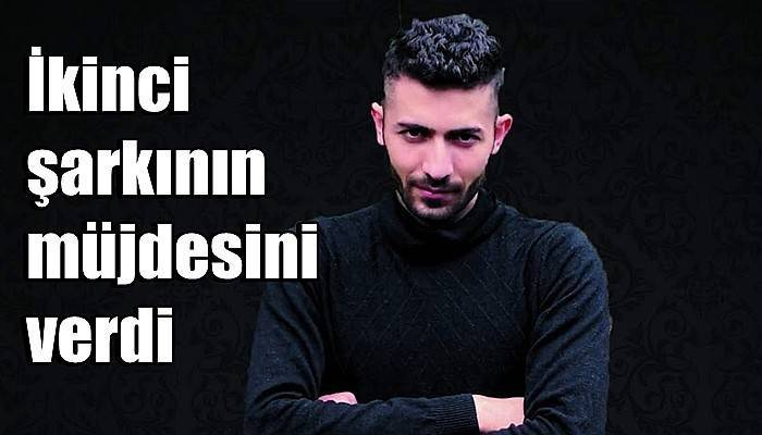 İkinci şarkının müjdesini verdi