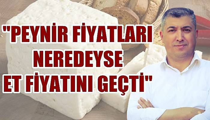 'Peynir fiyatları neredeyse et fiyatını geçti'