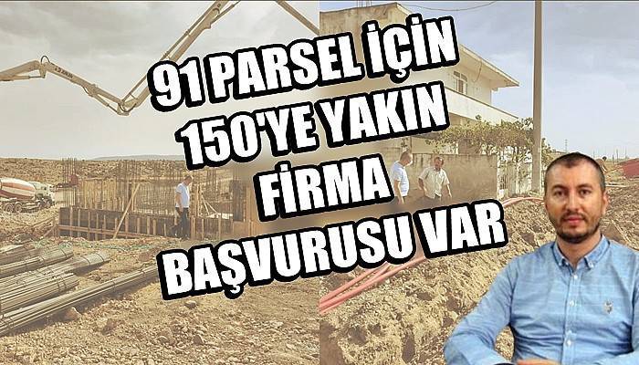 91 parsel için 150’ye yakın firma başvurusu var