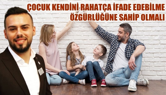 'Çocuğun gelişim alanına saygı duyulmalıdır!'