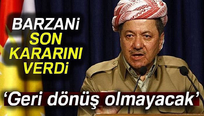 Barzani: 'Halk kararını verdi ve bundan geri dönüş olmayacak'