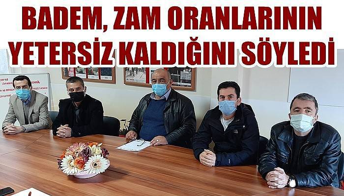 Badem, zam oranlarının yetersiz kaldığını söyledi!