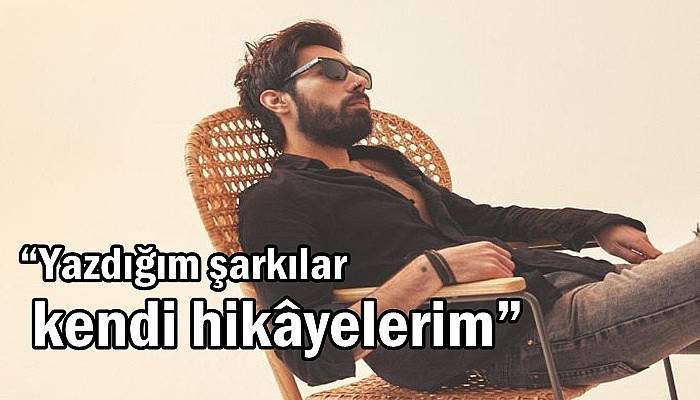 “Yazdığım şarkılar kendi hikâyelerim”