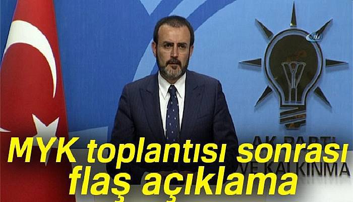 AK Parti MYK toplantısı sonrası flaş açıklama