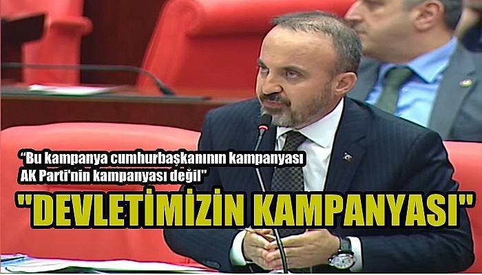 “BU KAMPANYA CUMHURBAŞKANININ KAMPANYASI AK PARTİ'NİN KAMPANYASI DEĞİL, DEVLETİMİZİN KAMPANYASI”