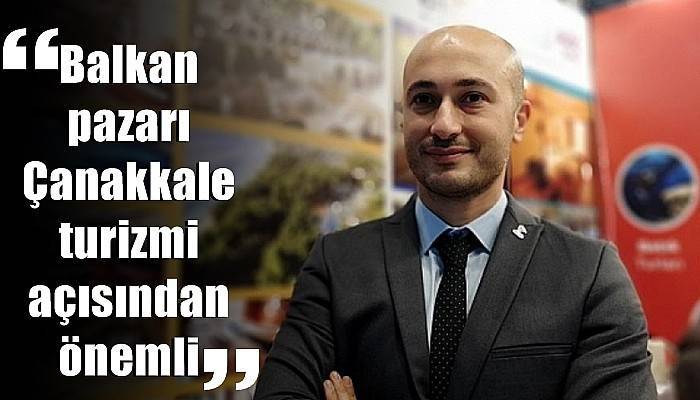 “Balkan pazarı Çanakkale turizmi açısından önemli”
