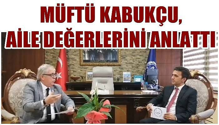 Müftü Kabukçu, aile değerlerini anlattı