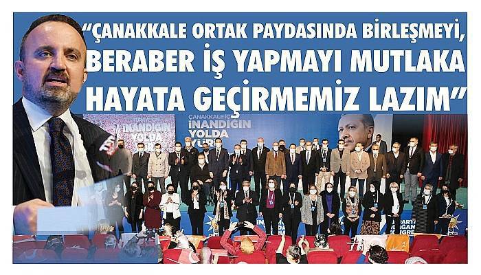 Ak Partili Turan: 'ÇANAKKALE ORTAK PAYDASINDA BİRLEŞMEYİ, BERABER İŞ YAPMAYI MUTLAKA HAYATA GEÇİRMEMİZ LAZIM'