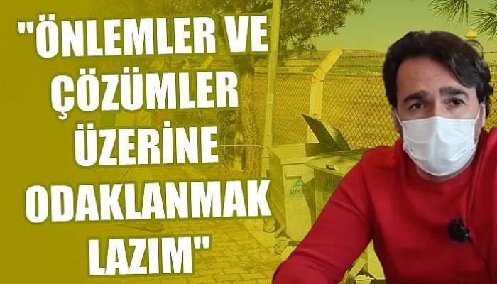 “Önlemler ve çözümler üzerine odaklanmak lazım”