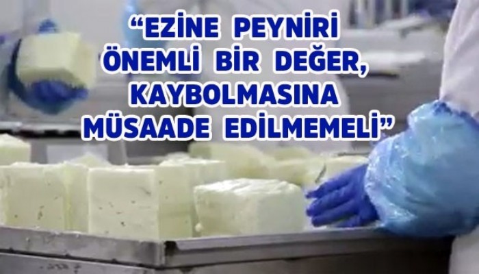 “EZİNE PEYNİRİ ÜRETİMİNDE ÇİĞ SÜT FİYAT POLİTİKASI ORTAK AKIL İLE BELİRLENMELİDİR”