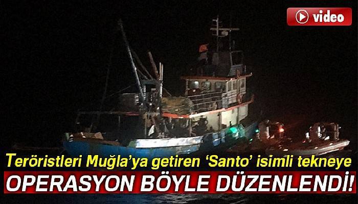 PKK’lıları Muğla’ya getiren ‘Santo’ isimli tekneye operasyon böyle düzenlendi