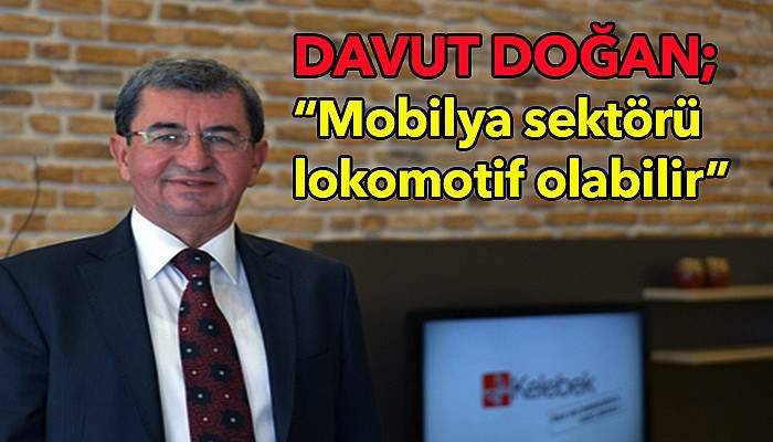 Doğan'dan mobilya sektörüyle ilgili açıklamalar