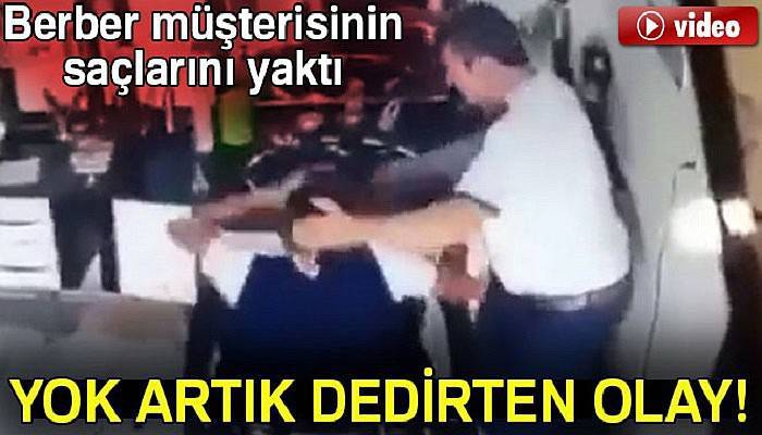 Berber müşterisinin saçlarını yaktı