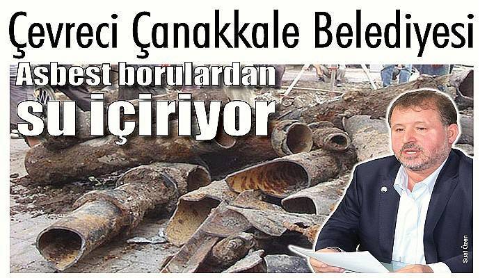 Çevreci Çanakkale Belediyesi Asbest borulardan su içiriyor