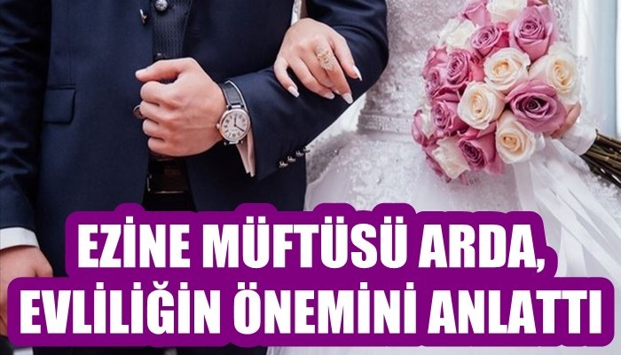 Ezine Müftüsü Arda, evliliğin önemini anlattı