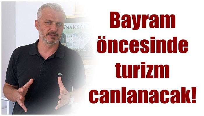 Bayram öncesinde turizm canlanacak!
