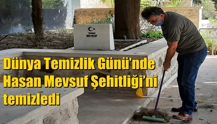 Dünya Temizlik Günü’nde Hasan Mevsuf Şehitliği’ni temizledi