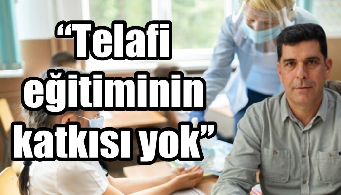 'Telafi eğitiminin katkısı yok'