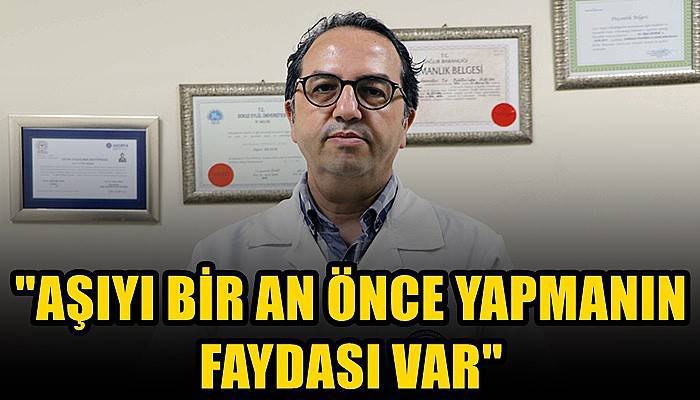 'Aşıyı bir an önce yapmanın faydası var'
