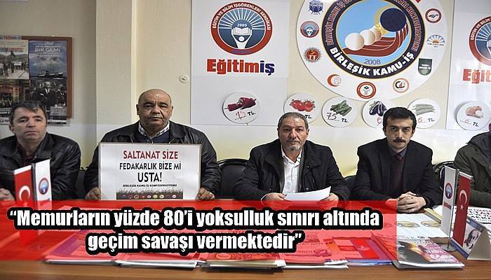 “Memurların yüzde 80’i yoksulluk sınırı altında geçim savaşı vermektedir”