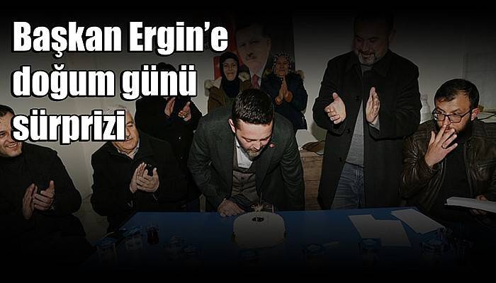 Başkan Ergin’e doğum günü sürprizi