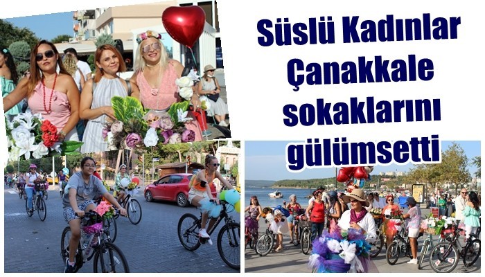 Süslü Kadınlar Çanakkale sokaklarını gülümsetti