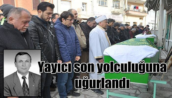 Yayıcı son yolculuğuna uğurlandı