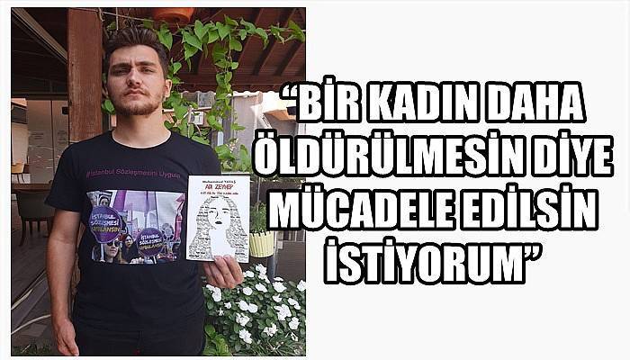 “Bir kadın daha öldürülmesin diye mücadele edilsin istiyorum”