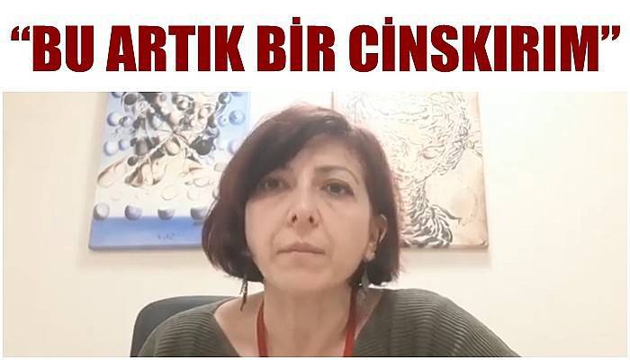 Çanakkale Tabip Odası Başkanı Güleda Erensoy; 'BU ARTIK BİR CİNSKIRIM'