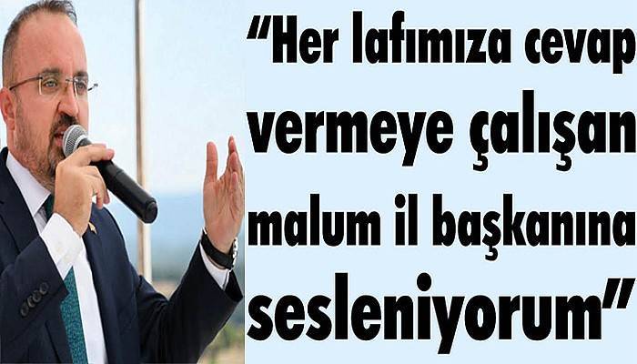 “BİZE LAF YETİŞTİREN ADAM, MALUM İL BAŞKANI…”