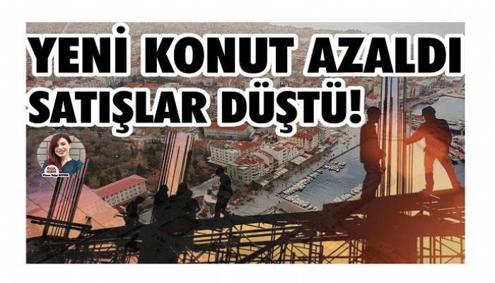 Yeni konut yapımı azaldı, satışlar düştü!