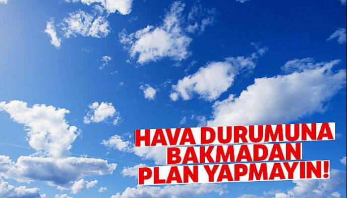 Hava durumuna bakmadan plan yapmayın! 24 Haziran yurtta hava durumu