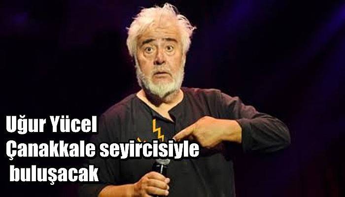 Uğur Yücel Çanakkale seyircisiyle buluşacak