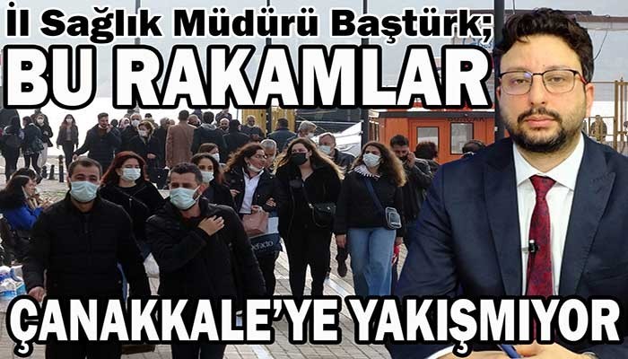 “Çanakkale’ye bu vaka sayıları yakışmıyor” (VİDEO)