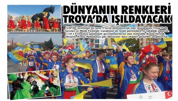 Dünyanın renkleri Troya’da ışıldayacak