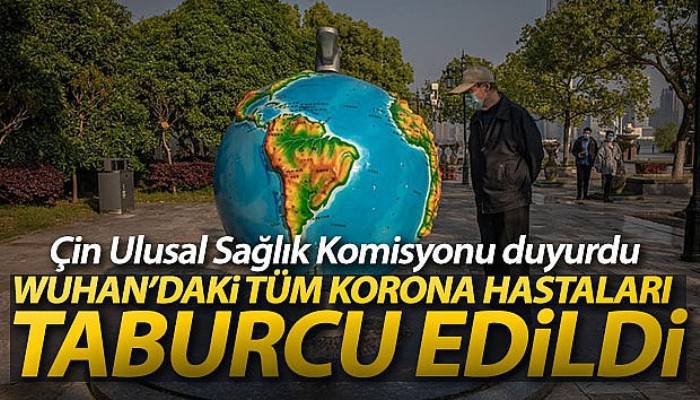 Çin: 'Wuhan'daki tüm korona hastaları taburcu edildi'