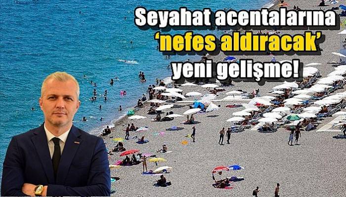 Seyahat acentalarına ‘nefes aldıracak’ yeni gelişme!