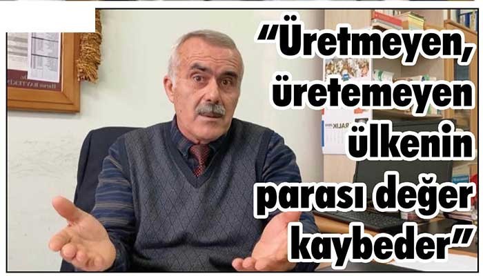“Üretmeyen, üretemeyen ülkenin parası değer kaybeder”