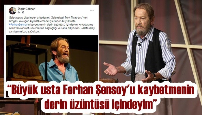'Arkadaşım Ferhan Şensoy'u kaybetmenin derin üzüntüsü içindeyim'