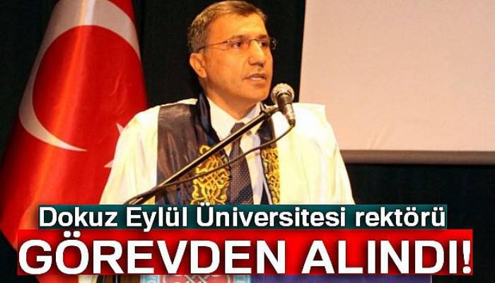 Dokuz Eylül Üniversitesi rektörü görevden alındı