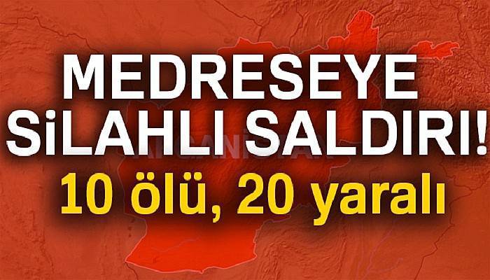 Medreseye silahlı saldırı: 10 ölü, 20 yaralı