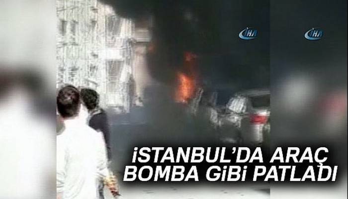 Kağıthane'de araç bomba gibi patladı
