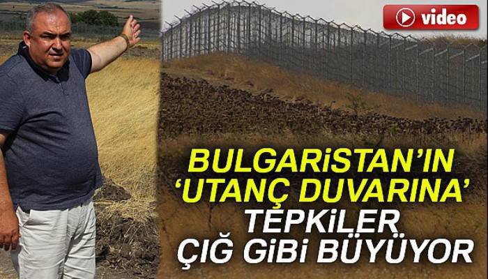 Bulgaristan’ın ‘Utanç duvarına’ tepkiler çığ gibi büyüyor