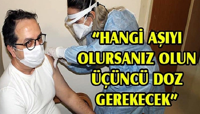 'Hangi aşıyı olursanız olun, üçüncü doz gerekecek'