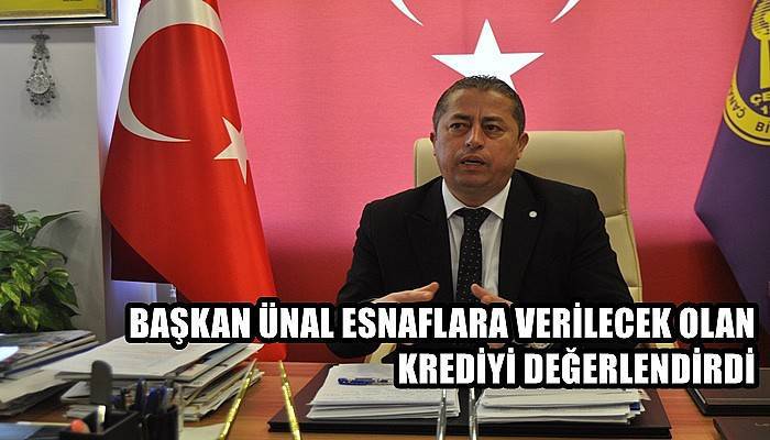 Başkan Ünal esnaflara verilecek olan krediyi değerlendirdi