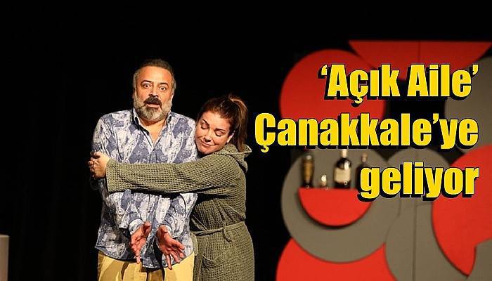 ‘Açık Aile’ Çanakkale’ye geliyor