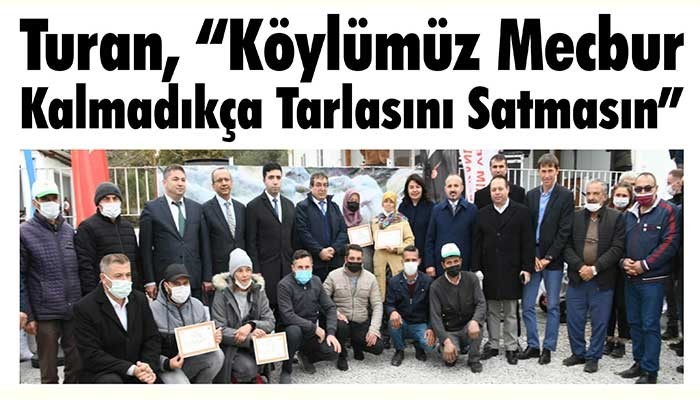 “Köylümüz Mecbur Kalmadıkça Tarlasını Satmasın”