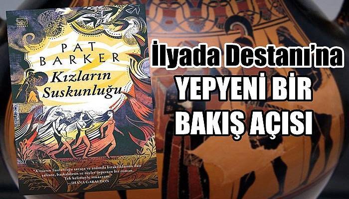 İlyada Destanı’na yepyeni bir bakış açısı