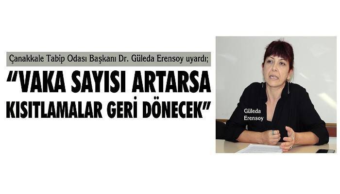 Çanakkale Tabip Odası Başkanı Dr. Güleda Erensoy uyardı; 'VAKA SAYISI ARTARSA KISITLAMALAR GERİ DÖNECEK'