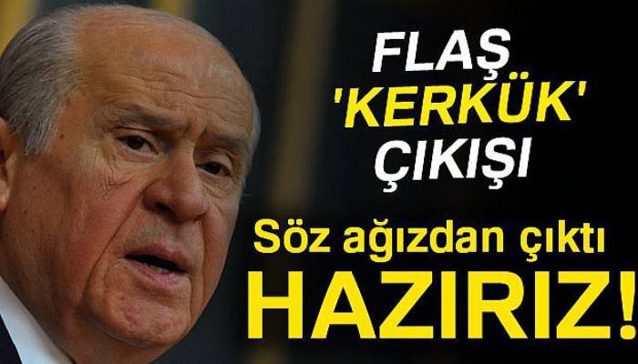 Bahçeli: Söz ağızdan çıktı, hazırız!